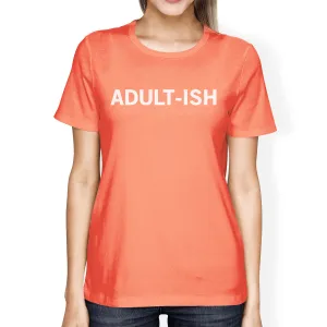 Adult-ish Woman Peach Shirt Funny Graphic Printed Short Sleeve Tee