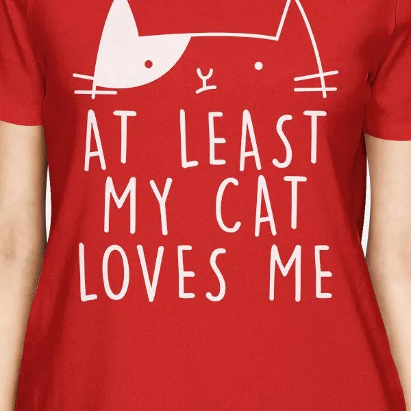 At Least My Cat Loves Women's Red T-shirt Gift Ideas For Cat Lovers