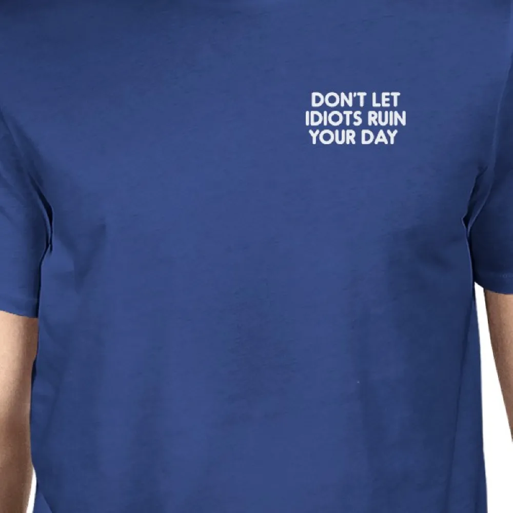 Don't Let Idiots Ruin Your Day Unisex Royal Blue Tops Funny Shirt