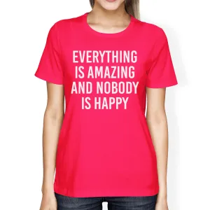 Everything Amazing Nobody Happy Womans Hot Pink Tee Funny T-shirt