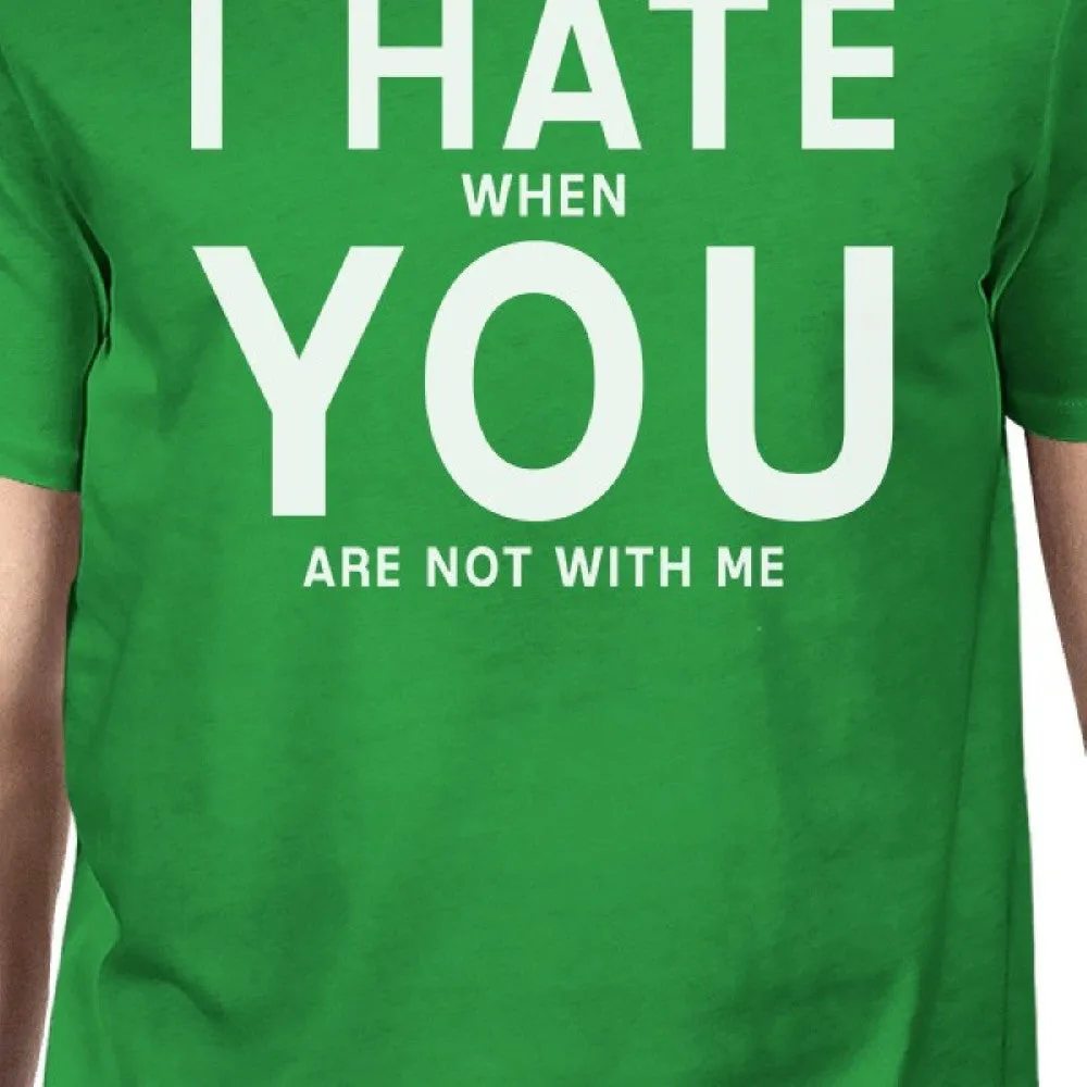 I Hate You Men's Green T-shirt Round Neck Funny Quote For Couples