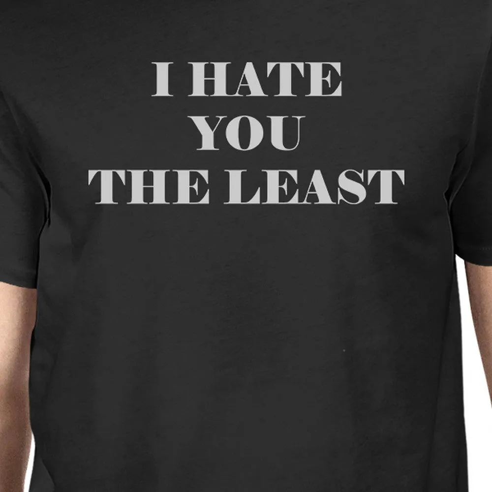 I Hate You The Least Men's Black Casual Graphic TShirt Funny Saying