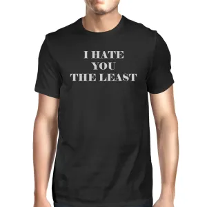 I Hate You The Least Men's Black Casual Graphic TShirt Funny Saying