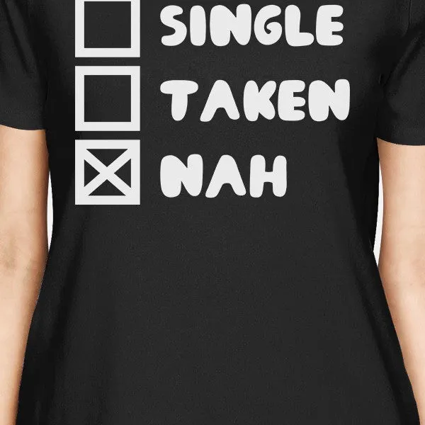 Single Taken Nah Womens Black Tshirt Funny Gifts For Single Friends