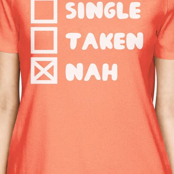 Single Taken Nah Women's Peach T-shirt Typography Cute Graphic Tee