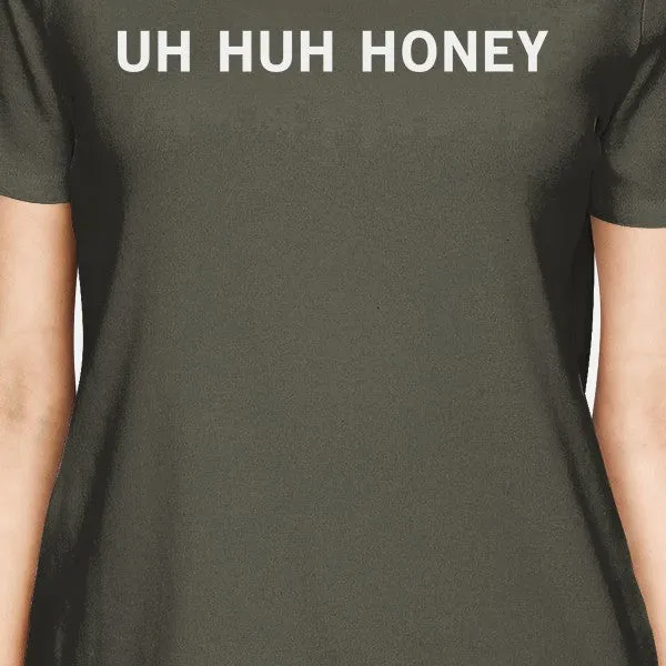 Uh Huh Honey Womens Dark Grey T-shirt Creative Gift Idea For Couple